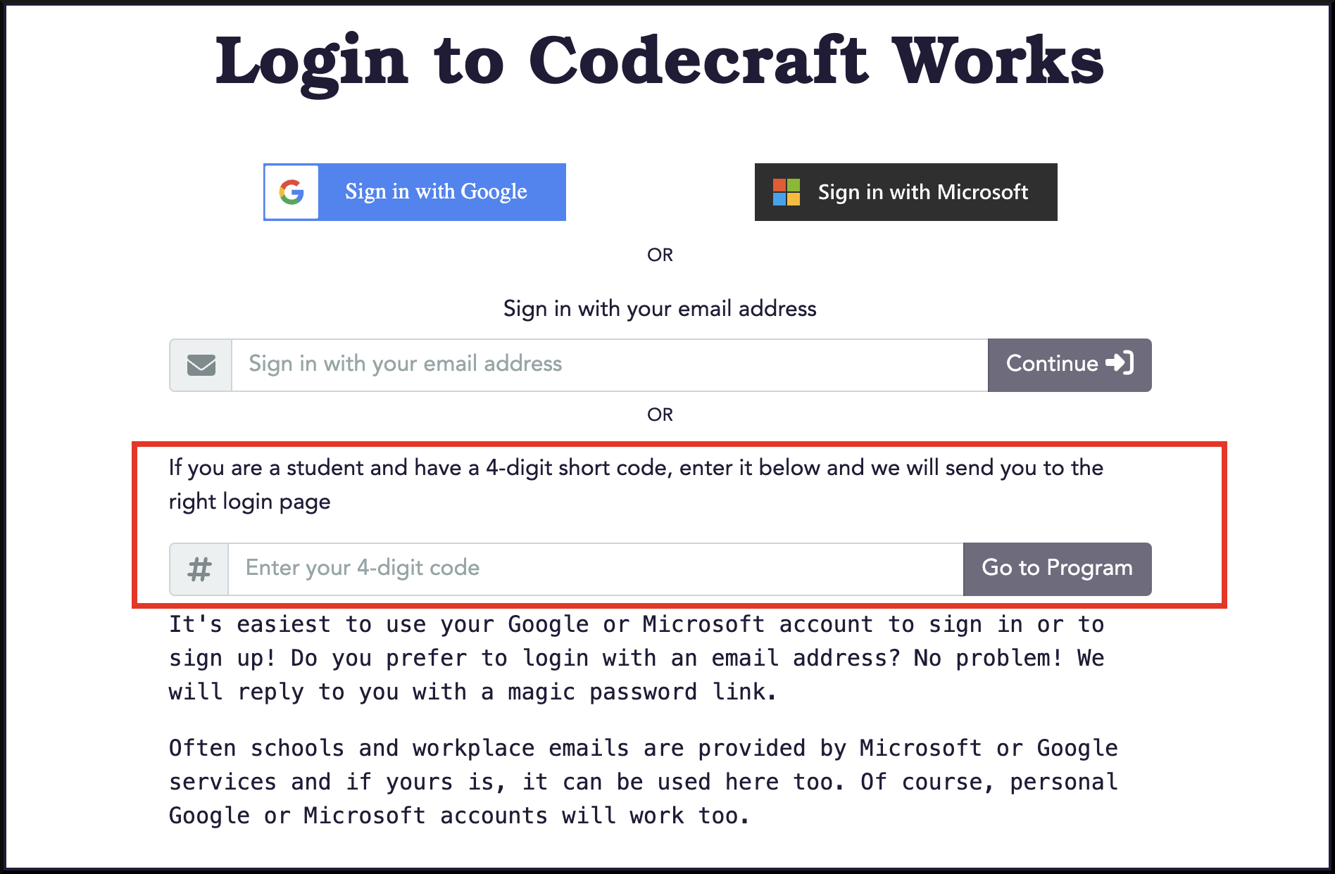 A screenshot of a web page titled, "Login to Codecraft Works". There are two sign-in buttons at the top: Sign in with Google and Sign in with Microsoft. The third sign-in option is a field labelled, "Sign in with your email address". The final sign-in option is outlined in red. It is another field labelled, "If you are a student and have a 4-digit short code, enter it below and we will send you to the right login page."  