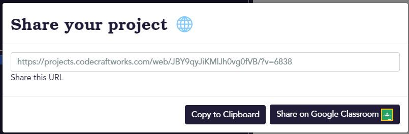 A popup box containing a project share link. There are two buttons below the link labeled "Copy to Clipboard" and "Share on Google Classroom"